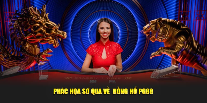 Phác họa sơ qua về rồng hổ PG88
