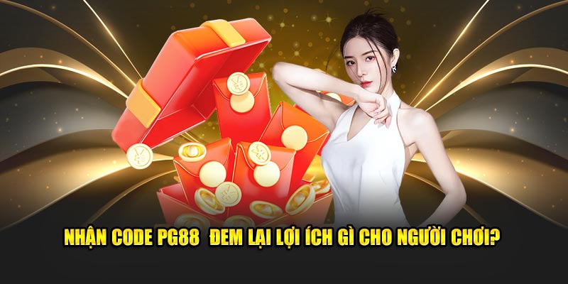 Nhận Code PG88 đem lại lợi ích gì cho người chơi?